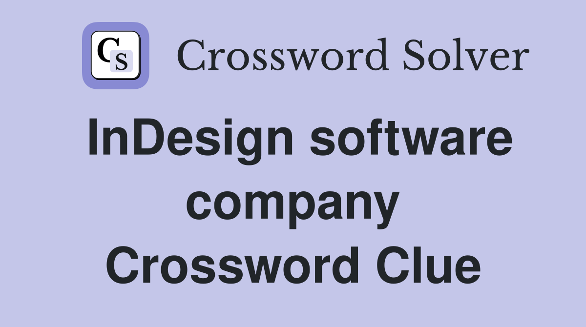 InDesign software company Crossword Clue Answers Crossword Solver